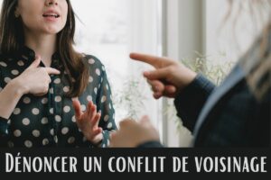 dénoncer un conflit de voisinage