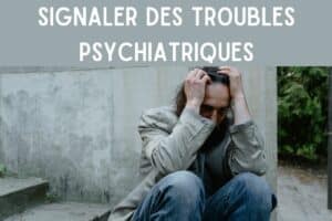 signaler personne trouble psychiatrique