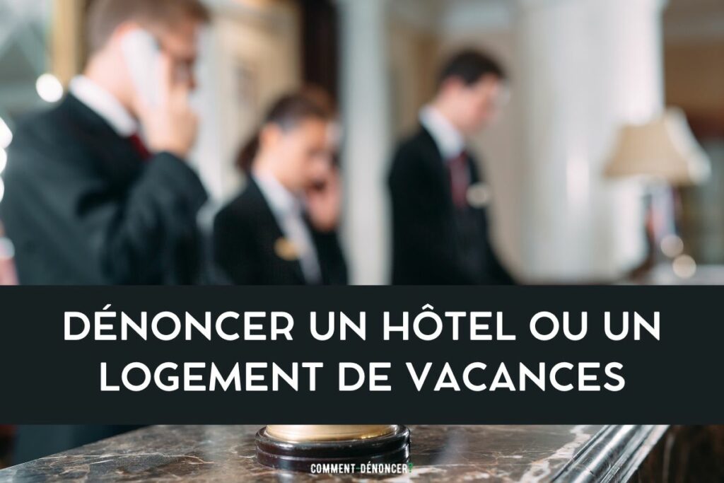 dénoncer hôtel ou logement vacances