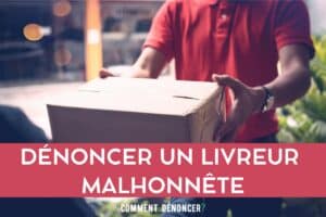 dénoncer livreur malhonnête