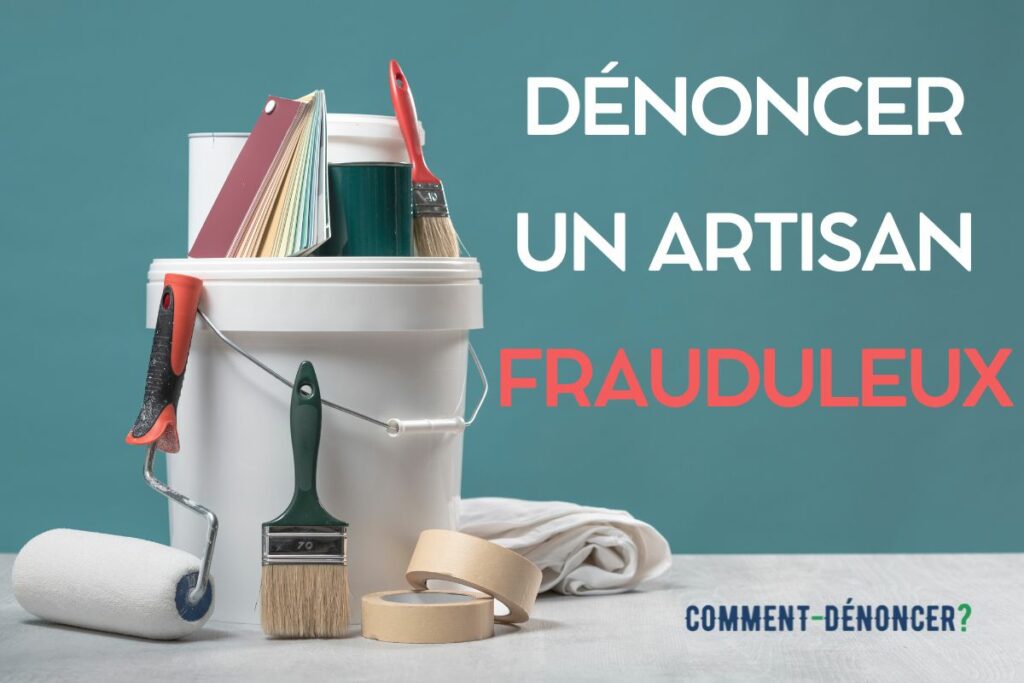 Dénoncer un artisan frauduleux