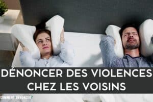 Dénoncer des violences chez des voisins