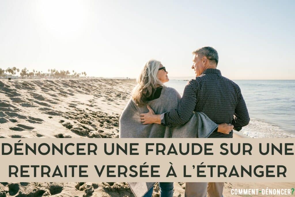 signaler fraude sur retraite versée étranger