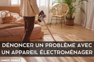 dénoncer un problème avec un appareil électroménager